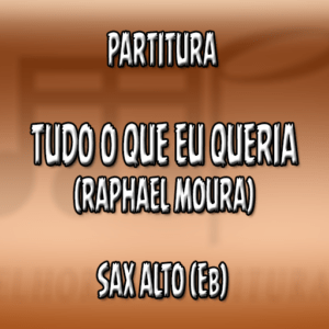 Tudo Que Eu Queria (Raphael Moura) - Sax Alto (Eb)