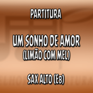 Um Sonho de Amor (Limão Com Mel) – Sax Alto (Eb)