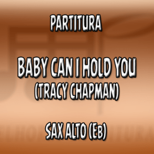 Baby Can I Hold You (Tracy Chapman) – Sax Alto (Eb)