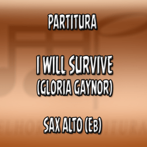 I Will Survive (Gloria Gaynor) – Sax Alto (Eb)