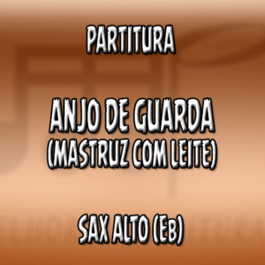 Anjo de Guarda (Mastruz com Leite) – Sax Alto (Eb)
