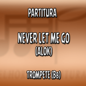 Never Let Me Go (Alok) - Trompete (Bb)