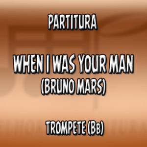 When I Was Your Man (Bruno Mars) – Trompete (Bb)