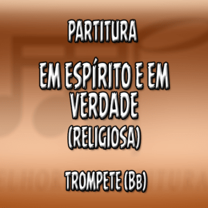 Em espírito e em verdade (Religiosa) – Trompete (Bb)