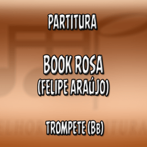 Book Rosa (Felipe Araújo) – Trompete (Bb)