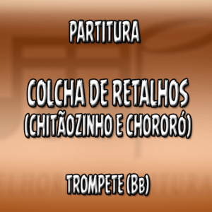 Colcha de Retalhos (Chitãozinho e Xororó) – Trompete (Bb)