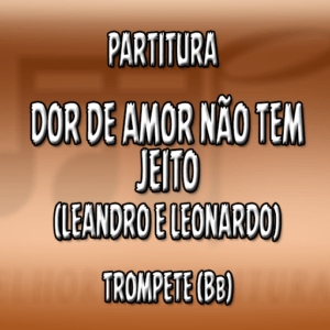 Dor de Amor Não Tem Jeito (Leandro e Leonardo) - Trompete (Bb)