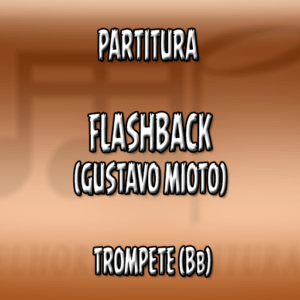 Flashback (Gustavo Mioto) – Trompete (Bb)