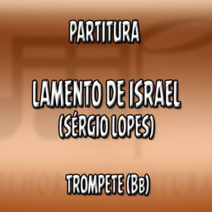 Lamento de Israel (Sérgio Lopes) – Trompete (Bb)