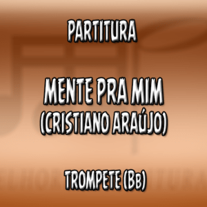 Mente Pra mim (Cristiano Araújo) - Trompete (Bb)