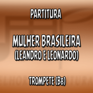 Mulher Brasileira (Leandro e Leonardo) – Trompete (Bb)