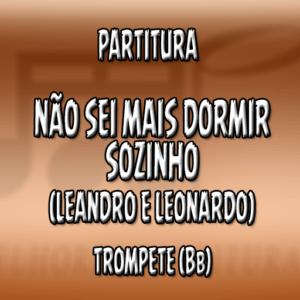 Não Sei Mais Dormir Sozinho (Leandro e Leonardo) - Trompete (Bb)