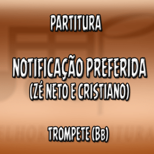 Notificação Preferida (Zé Neto e Cristiano) – Trompete (Bb)