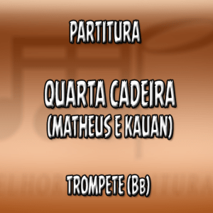 Quarta Cadeira (Matheus & Kauan) - Trompete (Bb)