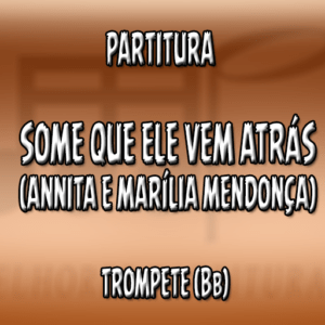 Some Que Ele Vem Atrás (Annita e Marília Mendonsa) – Trompete (Bb)