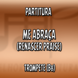 Me Abraça (Renascer Praise) – Trompete (Bb)