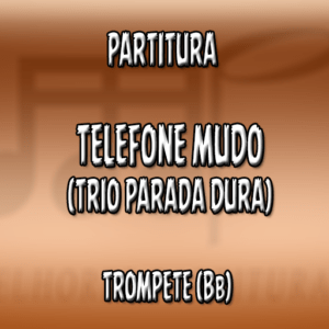 Telefone Mudo (Trio Parada Dura) – Trompete (Bb)