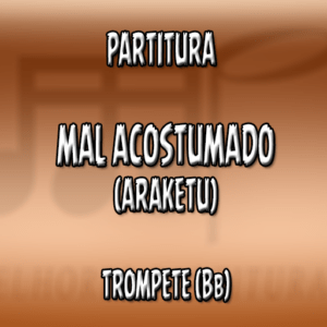 Mal Acostumado (Araketu) – Trompete (Bb)