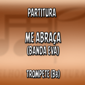 Me Abraça (Banda Eva) – Trompete (Bb)