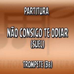 Não Consigo te Odiar (Suel) – Trompete (Bb)