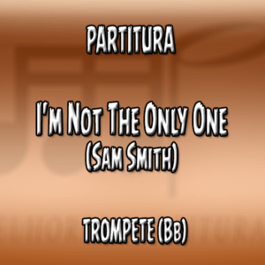 I’m Not The Only One (Sam Smith) – Trompete (Bb)