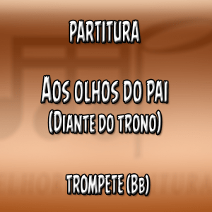 Aos Olhos do Pai (Diante do Trono) – Trompete (Bb)