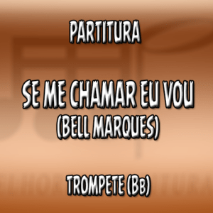 Se me chamar eu vou (Bell Marques) – Trompete (Bb)