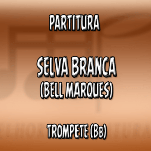 Selva Branca (Bell Marques) – Trompete (Bb)
