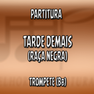 Tarde Demais (Raça Negra) – Trompete (Bb)