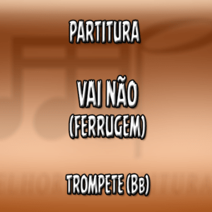 Vai não (Ferrugem) – Trompete (Bb)