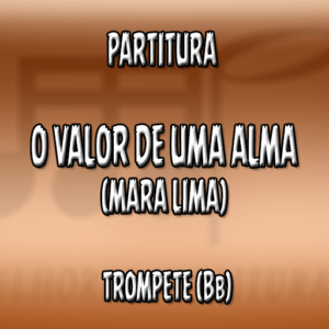 O Valor de Uma Alma (Mara Lima) – Trompete (Bb)