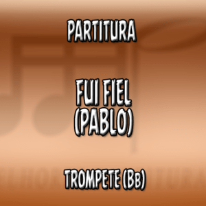 Fui Fiel (Pablo) – Trompete (Bb)