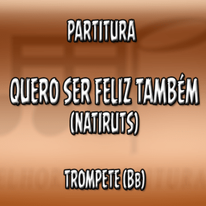 Quero ser feliz também (Natiruts) – Trompete (Bb)