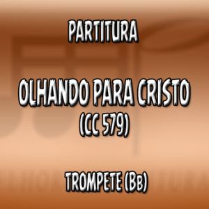 Olhando para Cristo (CC 579) – Trompete (Bb)