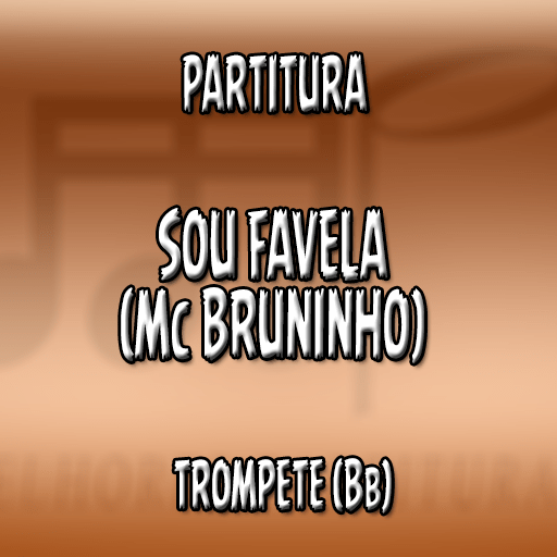 Partitura Sou Favela (MC Bruninho) - Trompete (Bb)