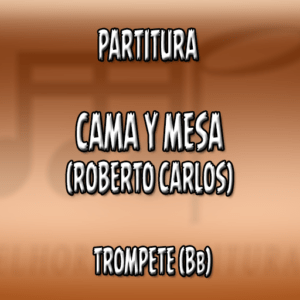 Cama y Mesa (Roberto Carlos) - Trompete (Bb)