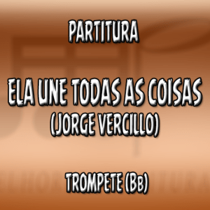 Ela Une Todas as Coisas (Jorge Vercillo) – Trompete (Bb)