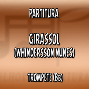 Girassol (Whindersson Nunes) - Trompete (Bb)
