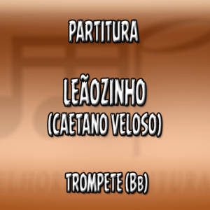 Leãozinho (Caetano Veloso) – Trompete (Bb)