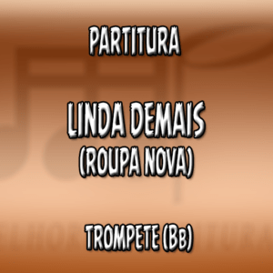 Linda Demais (Roupa Nova) - Trompete (Bb)