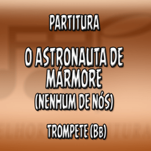 O Astronauta de Mármore (Nenhum de Nós) – Trompete (Bb)