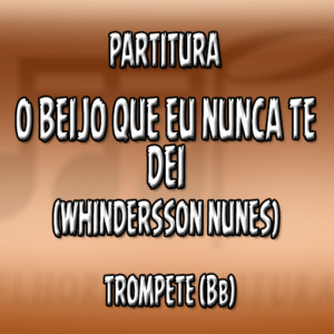 O Beijo que eu nunca te dei (Whindersson Nunes) – Trompete (Bb)