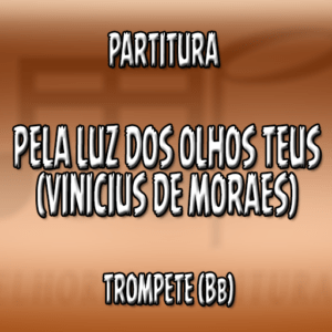 Pela luz dos olhos teus (Vinicius de Moraes) – Trompete (Bb)