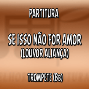 Se Isso Não For Amor (Louvor Aliança) – Trompete (Bb)