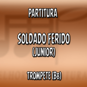 Soldado Ferido (Junior) – Trompete (Bb)