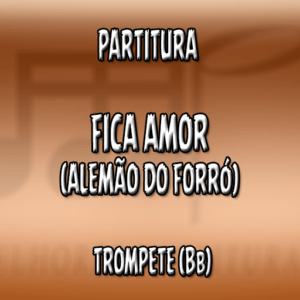 Fica Amor (Alemão do Forró) – Trompete (Bb)