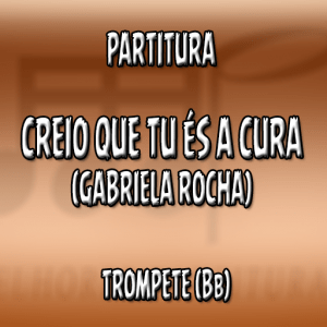 Creio Que Tu És a Cura (Gabriela Rocha) – Trompete (Bb)
