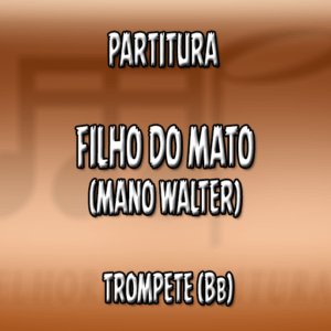 Filho do Mato (Mano Walter) – Trompete (Bb)