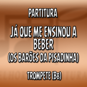 Já Que Me Ensinou A Beber (Os Barões da Pisadinha) – Trompete (Bb)