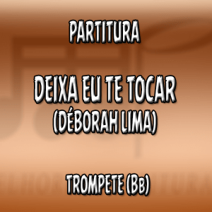 Deixa Eu Te Tocar (Déborah Lima) – Trompete (Bb)
